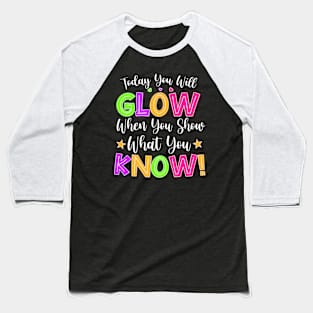 Funny Test Day Mode On Today You Will Glow Teachers Students Baseball T-Shirt